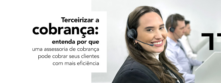 Terceirizar a cobrança: entenda por que uma assessoria de cobrança pode cobrar seus clientes com mais eficiência