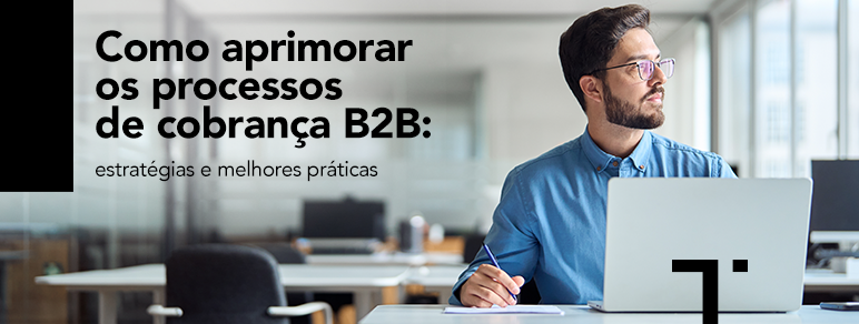 Como aprimorar os processos de cobrança B2B