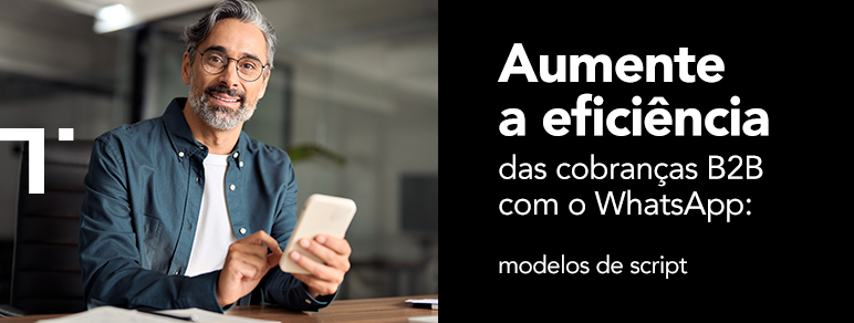 Aumente a eficiência das cobranças B2B com o WhatsApp: modelos de script